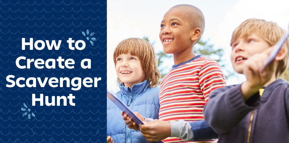 Ready for Outdoor Fun? Learn How to Create A Scavenger Hunt