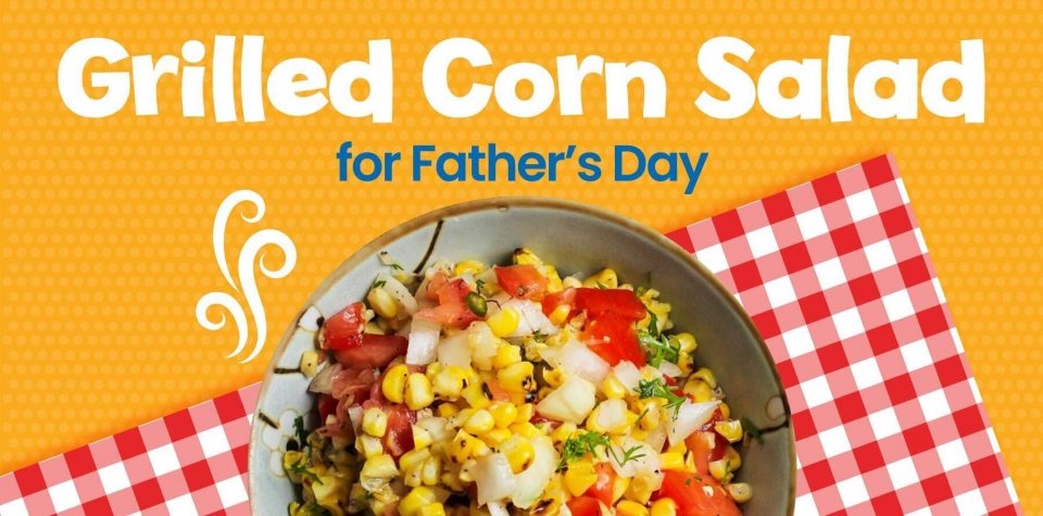 Grilled Corn Salad Recipe for Father’s Day!