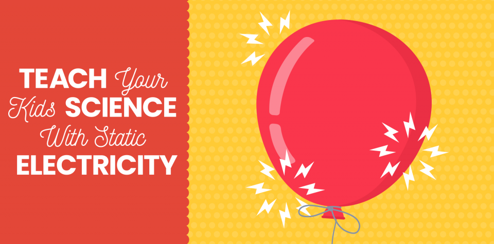 Teach Your Kids Science with Static Electricity