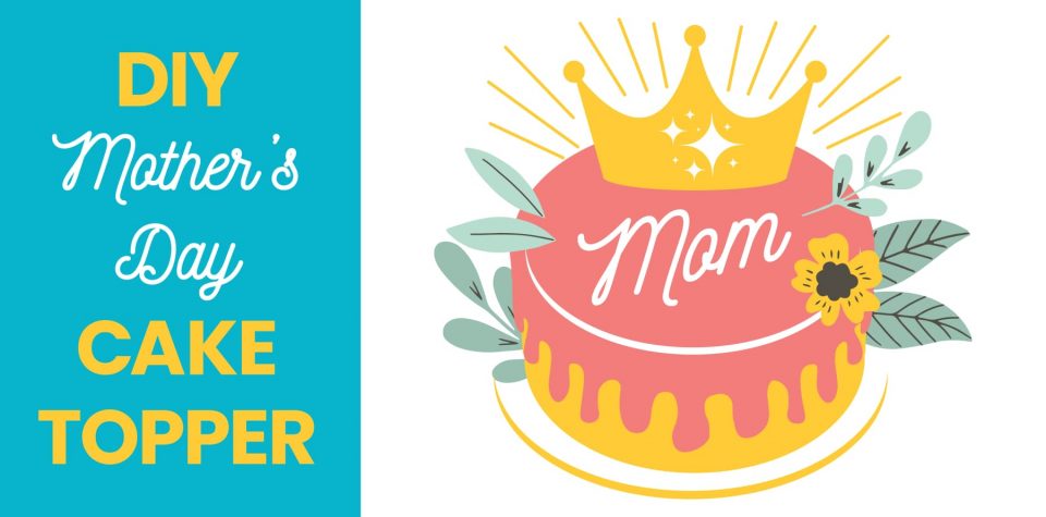 DIY Mother’s Day Cake Topper - Crown Cake Topper from Little Passports