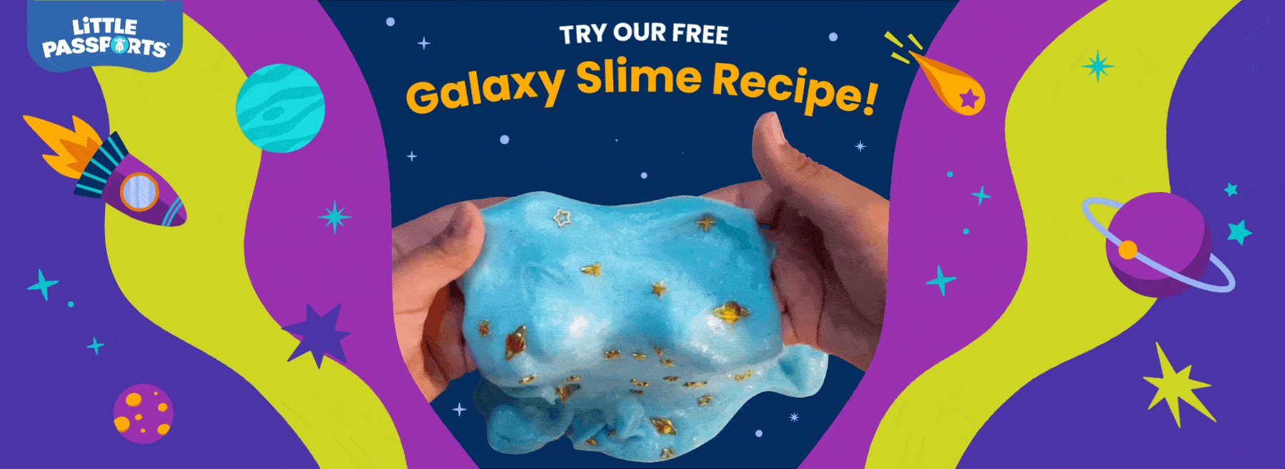 Ad: Little Passports logo; Photo of hands stretching out blue sparkly slime, text reading Try Our Free Galaxy Slime Recipe