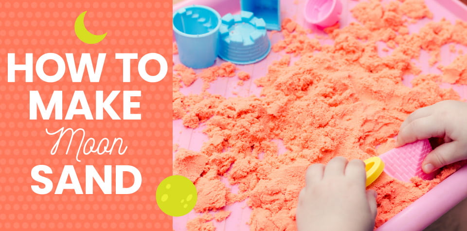 ow to Make Moon Sand: Six Ways to Have Fun with It