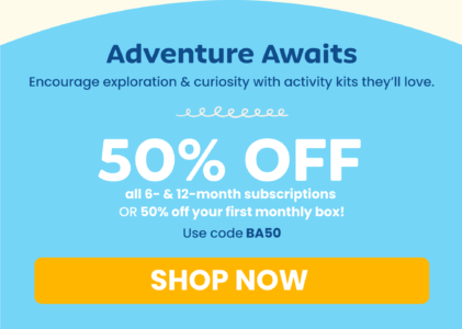 Adventure Awaits.  Encourage exploration & curiosity with activity kits they'll love.  50% off all 6- & 12- month subscriptions OR 50% off your first monthly box!  Use code: BA50