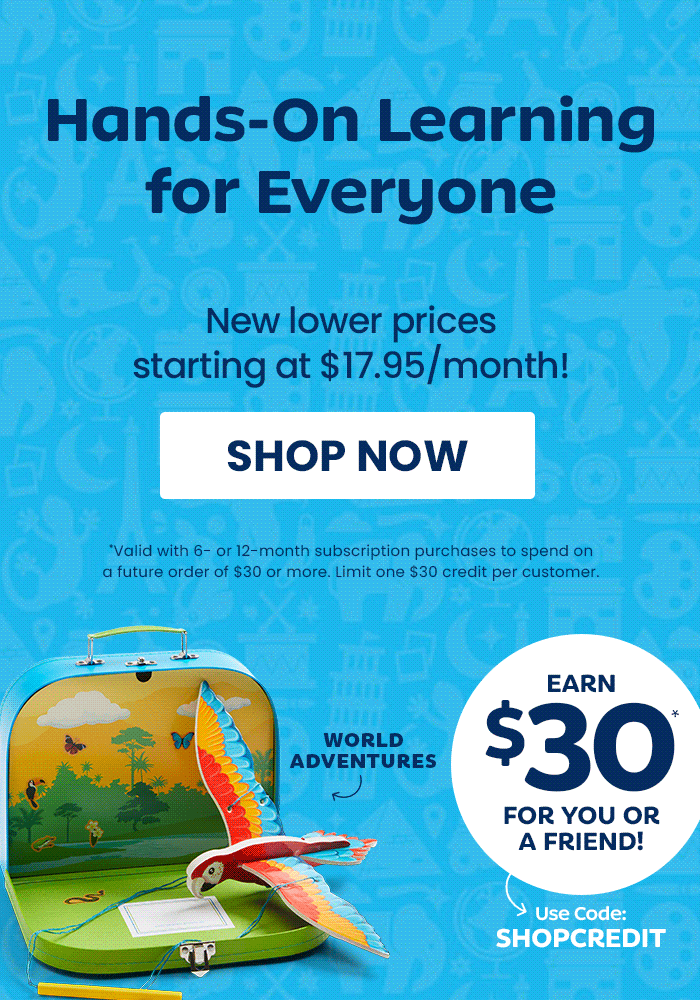 Hands-on learning for everyone. New lower prices starting at $17.95/month! Shop now. Valid with 6- or 12-month subscription purchases to spend on a future order of $30 or more. Limit one $30 credit per customer. Earn $30 for you or a friend! Use code: SHOPCREDIT