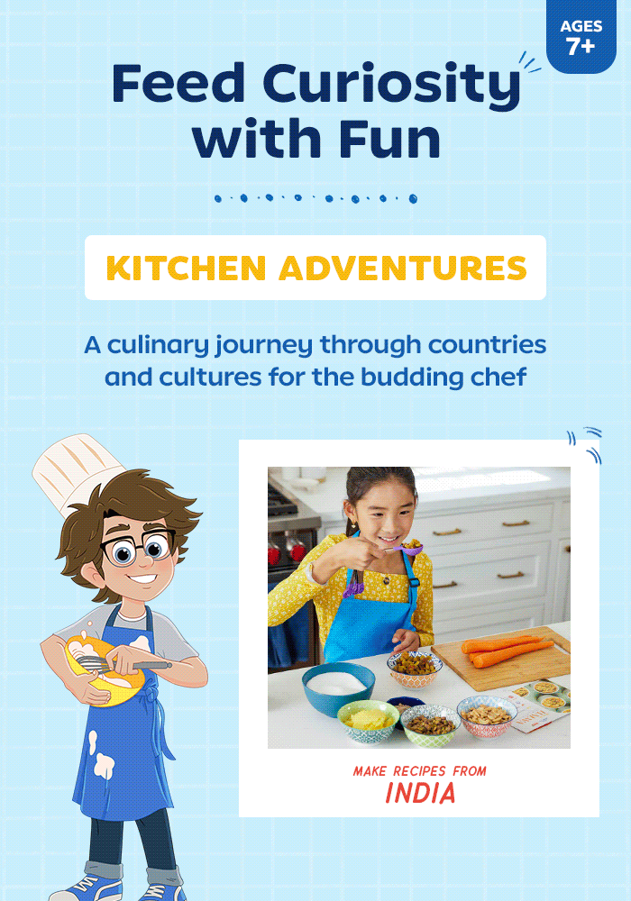 Feed Curiosity with Fun KITCHEN ADVENTURES A culinary journey through countries and cultures for the budding chef