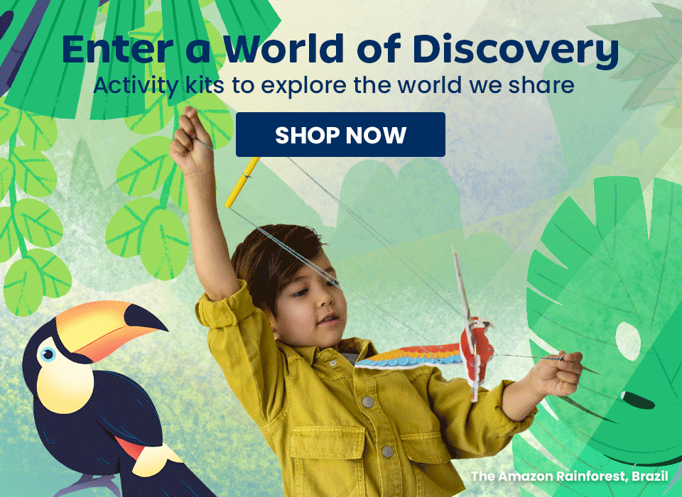 Enter a World of Discovery. Activity kits to explore the world we share. SHOP NOW