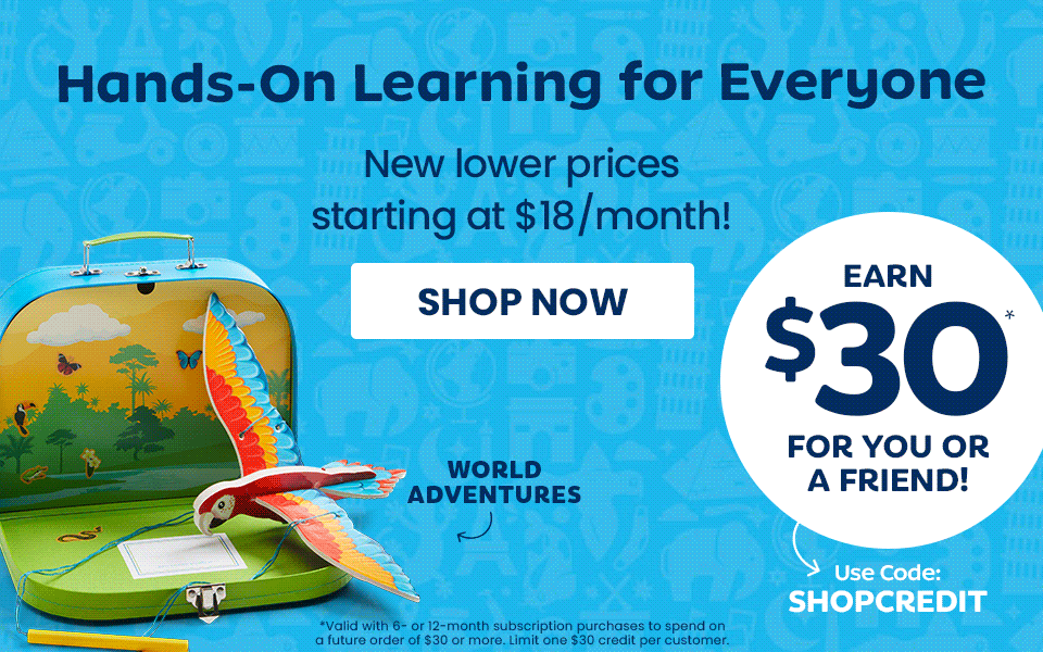 Hands-on learning for everyone. New lower prices starting at $18/month! Shop now. Valid with 6- or 12-month subscription purchases to spend on a future order of $30 or more. Limit one $30 credit per customer. Earn $30 for you or a friend! Use code: SHOPCREDIT