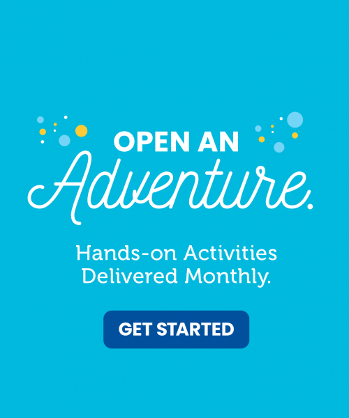 Open An Adventure.  Hands-on Activities Delivered Monthly.  GET STARTED button